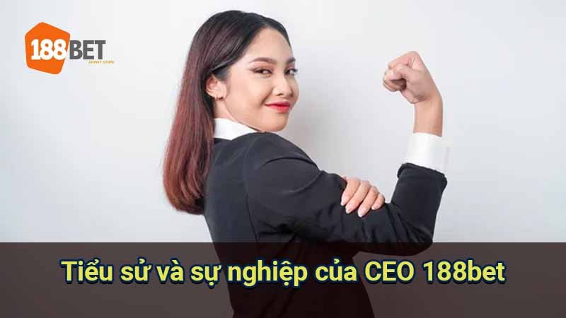 tieu-su-va-su-nghiep-cua-ceo-188bet