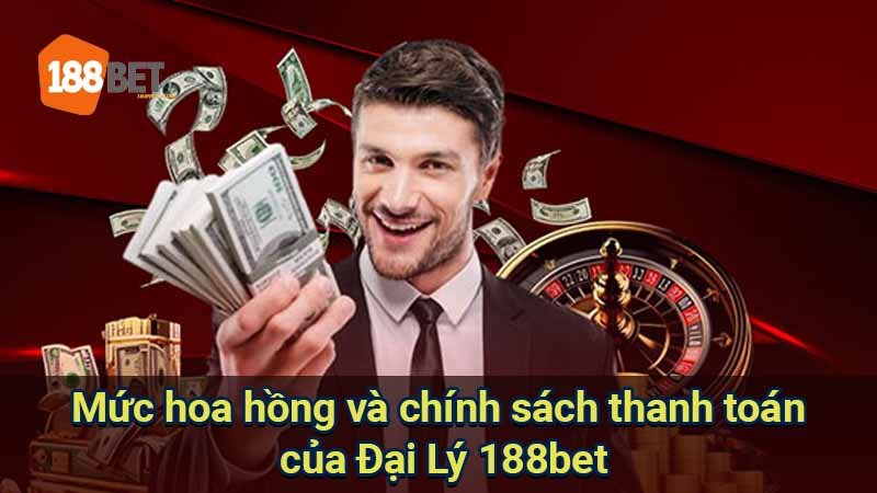 muc-hoa-hong-va-chinh-sach-thanh-toan-cua-dai-ly-188bet