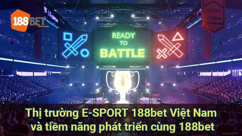 thi-truong-e-sport-188bet-viet-nam-va-tiem-nang-phat-trien-cung-188bet